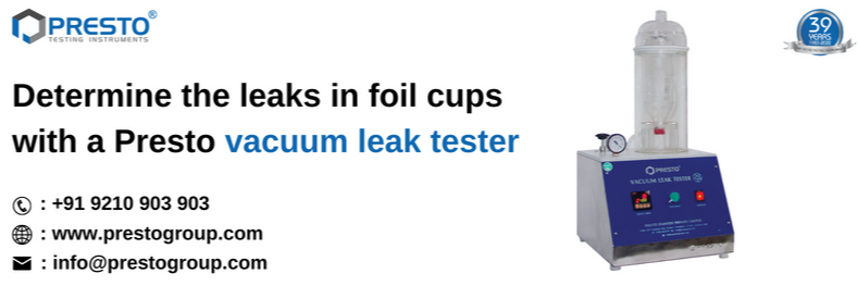 Determine the leaks in foil cups with a Presto vacuum leak tester
